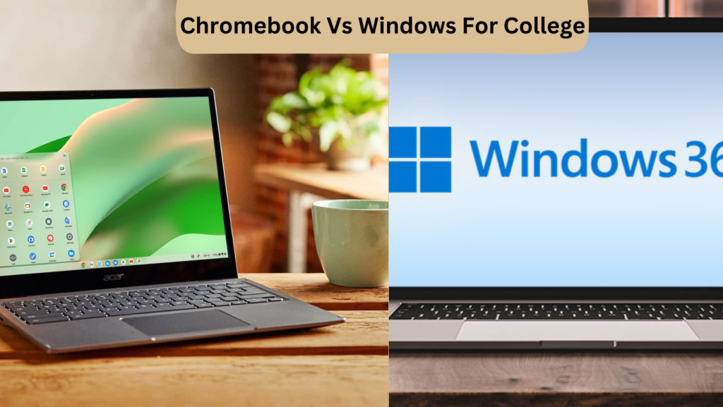 Chromebook Vs Windows For College
